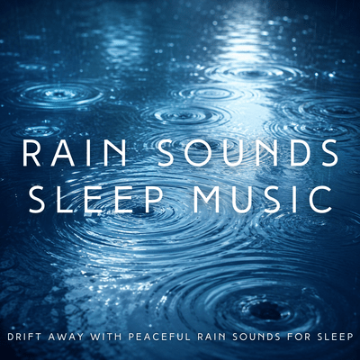 Rain Sounds Sleep Music: Drift Away with Peaceful Rain Sounds for Sleep Front Cover