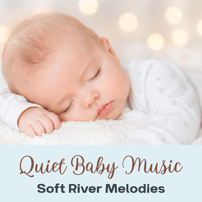 Quiet Baby Music - Soft River Melodies Front Cover