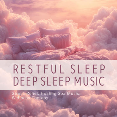 Restful Sleep - Deep Sleep Music, Stress Relief, Healing Spa Music, Wellness Therapy Front Cover