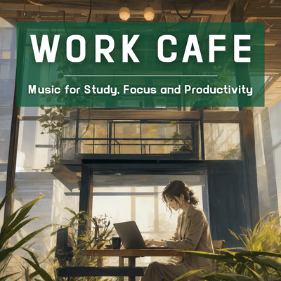 Work Cafe "Music for Study, Focus and Productivity" Front Cover