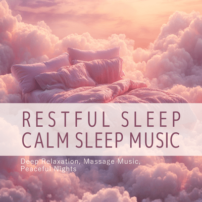 Restful Sleep - Calm Sleep Music, Deep Relaxation, Massage Music, Peaceful Nights Front Cover