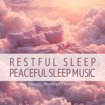 Restful Sleep - Peaceful Sleep Music, Relaxing Sounds, Massage Therapy, Calm Mind Front Cover