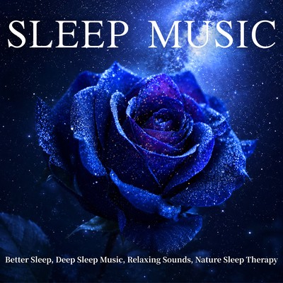 Sleep Music - Better Sleep, Deep Sleep Music, Relaxing Sounds, Nature Sleep Therapyのジャケット写真