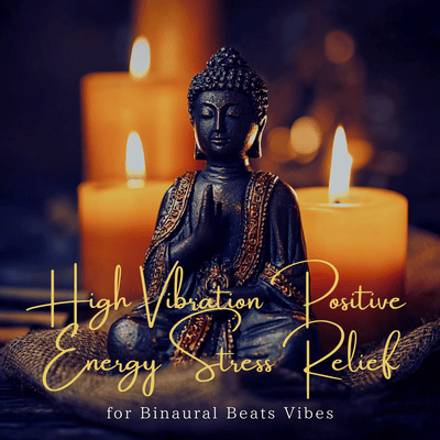 High Vibration Positive Energy Stress Relief for Binaural Beats Vibes Front Cover