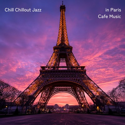 Chill Chillout Jazz in Paris Cafe Musicのジャケット写真