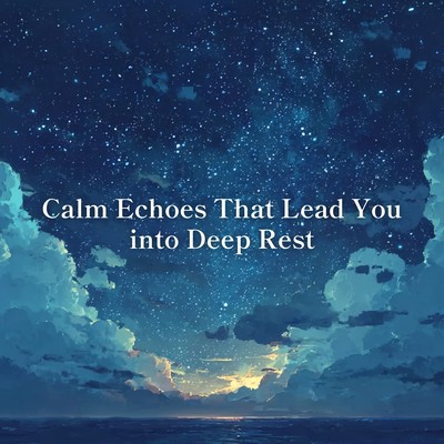 Calm Echoes That Lead You into Deep Restのジャケット写真