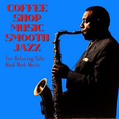 Coffee Shop Music Smooth Jazz for Relaxing Cafe Mood Work Music Front Cover
