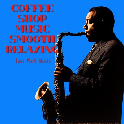 Coffee Shop Music Smooth Relaxing Jazz Work Music Front Cover