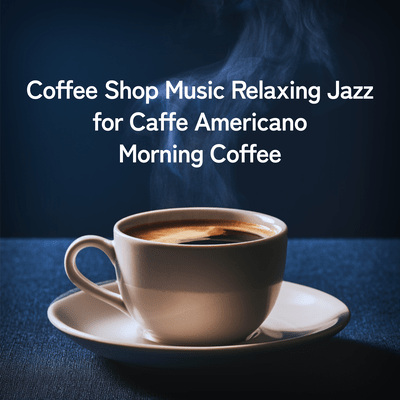 Coffee Shop Music Relaxing Jazz for Caffe Americano Morning Coffee Front Cover