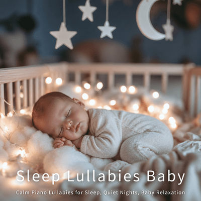 Sleep Lullabies Baby: Calm Piano Lullabies for Sleep, Quiet Nights, Baby Relaxation Front Cover