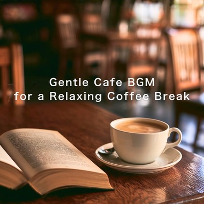 Gentle Cafe BGM for a Relaxing Coffee Break Front Cover