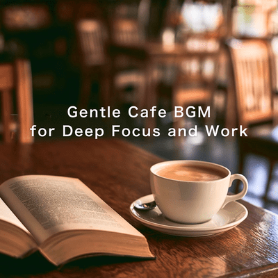 Gentle Cafe BGM for Deep Focus and Work Front Cover