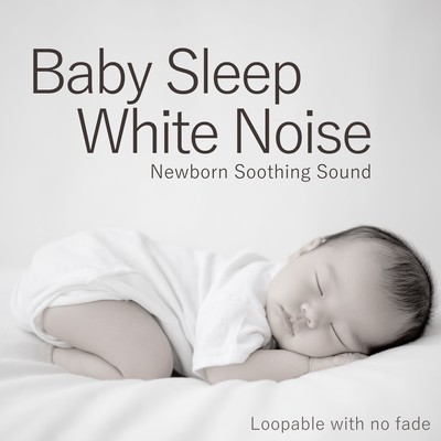 Baby Sleep White Noise Newborn Soothing Sound (Loopable With No Fade) Front Cover