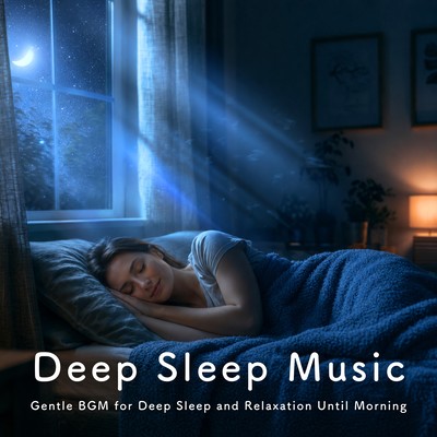 Gentle BGM for Deep Sleep and Relaxation Until Morning - Deep Sleep Music Front Cover