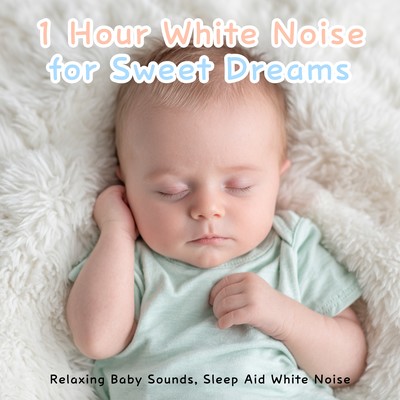 1 Hour White Noise for Sweet Dreams: Relaxing Baby Sounds, Sleep Aid White Noiseのジャケット写真