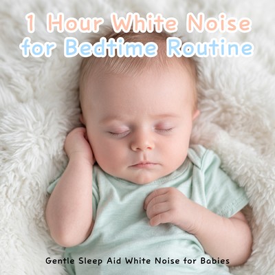 1 Hour White Noise for Bedtime Routine: Gentle Sleep Aid White Noise for Babies Front Cover
