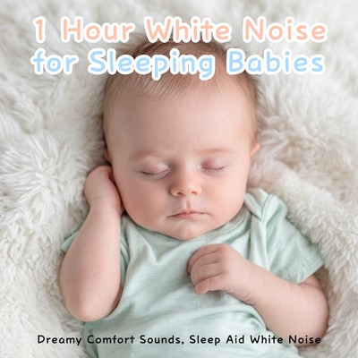1 Hour White Noise for Sleeping Babies: Dreamy Comfort Sounds, Sleep Aid White Noiseのジャケット写真