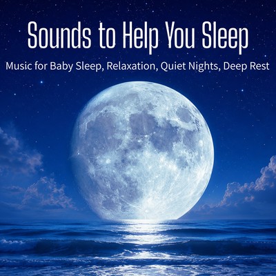 Sounds to Help You Sleep - Music for Baby Sleep, Relaxation, Quiet Nights, Deep Rest Front Cover