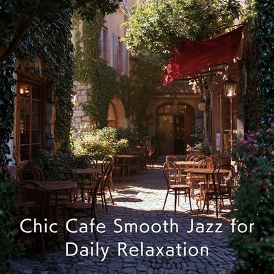 Chic Cafe Smooth Jazz for Daily Relaxation Front Cover