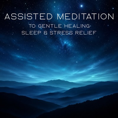 Assisted Meditation to Gentle Healing, Sleep & Stress Relief Front Cover