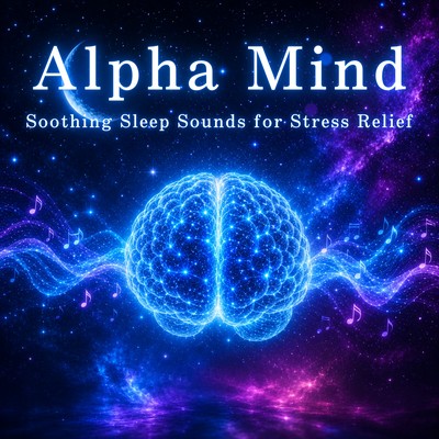 Alpha Mind: Soothing Sleep Sounds for Stress Relief Front Cover