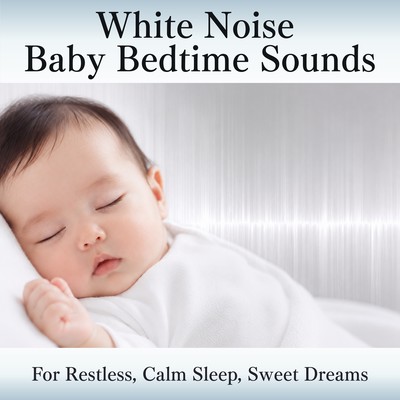 White Noise - Baby Bedtime Sounds ~ For Restless, Calm Sleep, Sweet Dreams ~のジャケット写真