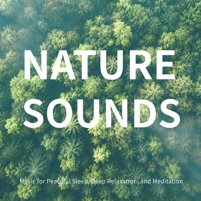 Nature Sounds -Music for Peaceful Sleep, Deep Relaxation, and Meditation- Front Cover
