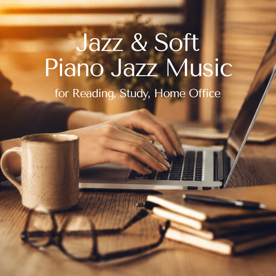Jazz & Soft Piano Jazz Music for Reading, Study, Home Officeのジャケット写真