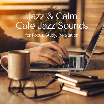 Jazz & Calm Cafe Jazz Sounds for Focus, Study, Relaxation Front Cover