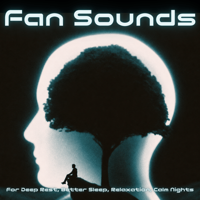 Fan Sounds: For Deep Rest, Better Sleep, Relaxation, Calm Nights Front Cover