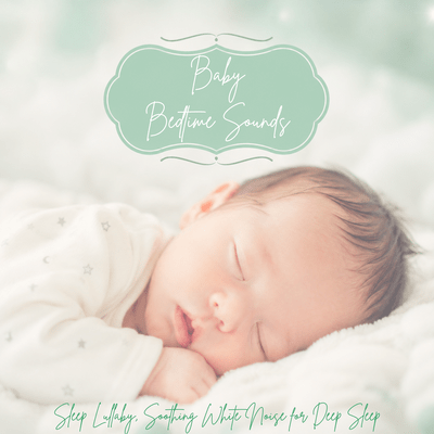 Baby Bedtime Sounds - Sleep Lullaby, Soothing White Noise for Deep Sleep Front Cover