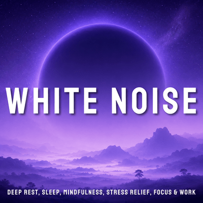 White Noise - Deep Rest, Sleep, Mindfulness, Stress Relief, Focus & Work Front Cover