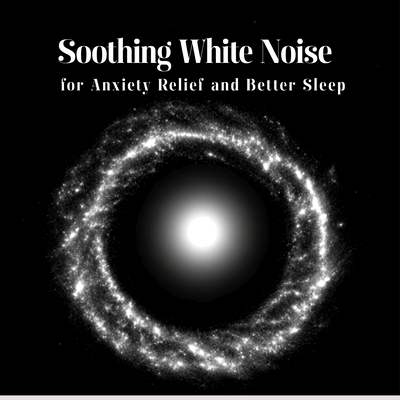 Soothing White Noise for Anxiety Relief and Better Sleep Front Cover