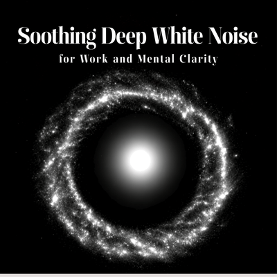 Soothing Deep White Noise for Work and Mental Clarity Front Cover