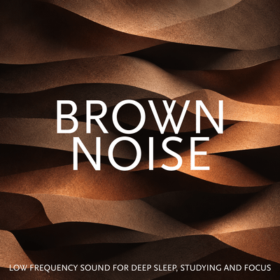 Brown Noise: Low Frequency Sound for Deep Sleep, Studying and Focus Front Cover