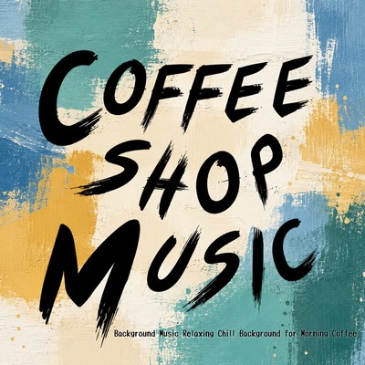 Coffee Shop Music Background Music Relaxing Chill Background for Morning Coffeeのジャケット写真