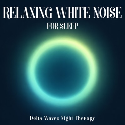 Relaxing White Noise for Sleep - Delta Waves Night Therapy Front Cover