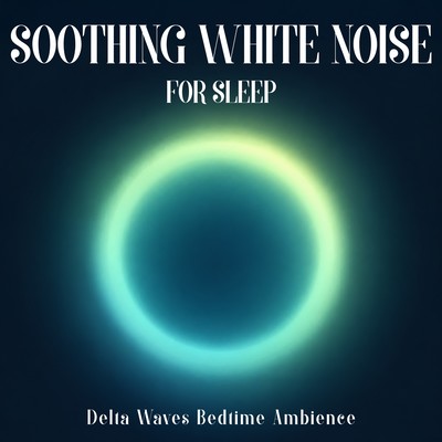 Soothing White Noise for Sleep - Delta Waves Bedtime Ambience Front Cover