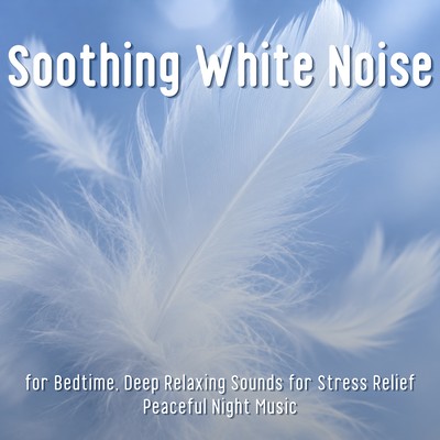 Soothing White Noise for Bedtime, Deep Relaxing Sounds for Stress Relief - Peaceful Night Music Front Cover