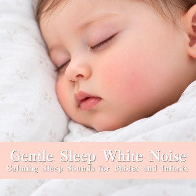 Gentle Sleep White Noise - Calming Sleep Sounds for Babies and Infantsのジャケット写真