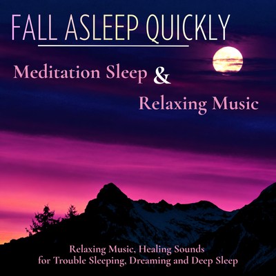 Fall Asleep Quickly - Meditation Sleep & Relaxing Music, Healing Sounds for Trouble Sleeping, Dreaming and Deep Sleep Front Cover