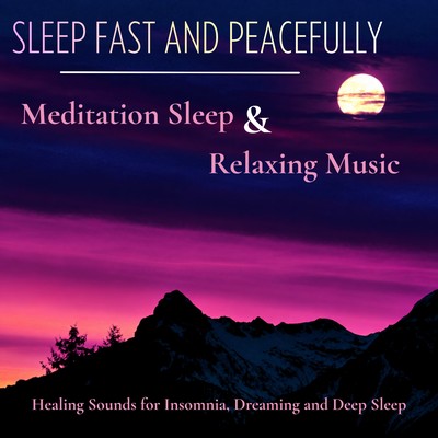 Sleep Fast and Peacefully - Meditation Sleep & Relaxing Music, Healing Sounds for Insomnia, Dreaming and Deep Sleep Front Cover