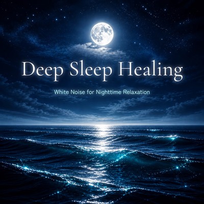 Deep Sleep Healing - White Noise for Nighttime Relaxation Front Cover