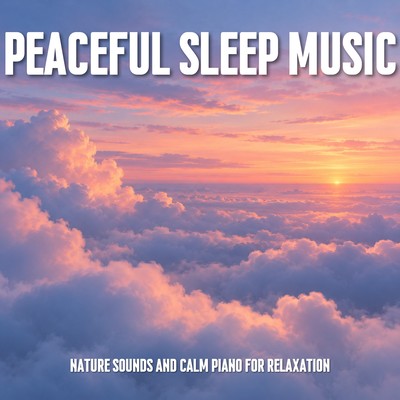 Peaceful Sleep Music: Nature Sounds and Calm Piano for Relaxationのジャケット写真