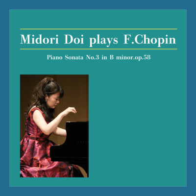 Midori Doi plays F.Chopin:Piano Sonata No.3 in B minor, op.58 Front Cover