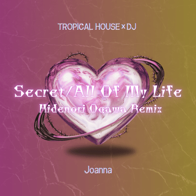 Secret / All Of My Life (TROPICAL HOUSE×DJ Hidenori Ogawa Remix) Front Cover