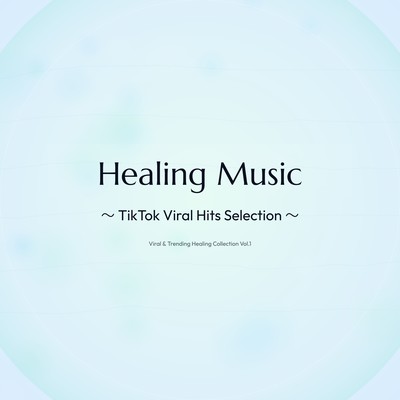 Healing Music ~ TikTok Viral Hits Selection ~ Viral & Trending Healing Collection Vol.1のジャケット写真