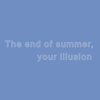 The end of summer, your illusion Front Cover