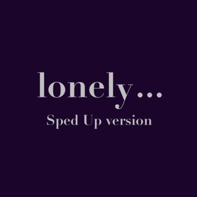 lonely... (Sped Up) Front Cover