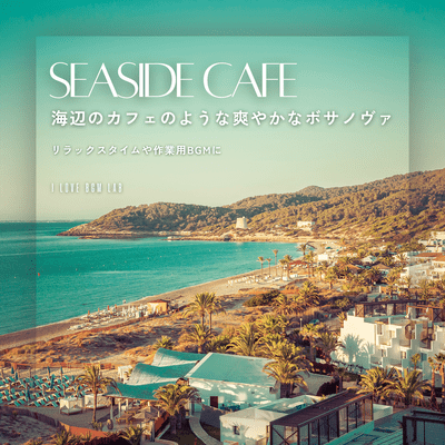 Seaside Cafe Refreshing bossa nova like a seaside cafe. Perfect for relaxing or working background music. Front Cover